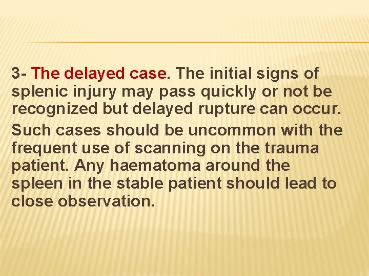 3 - The delayed case. The initial signs of splenic injury may pass quickly