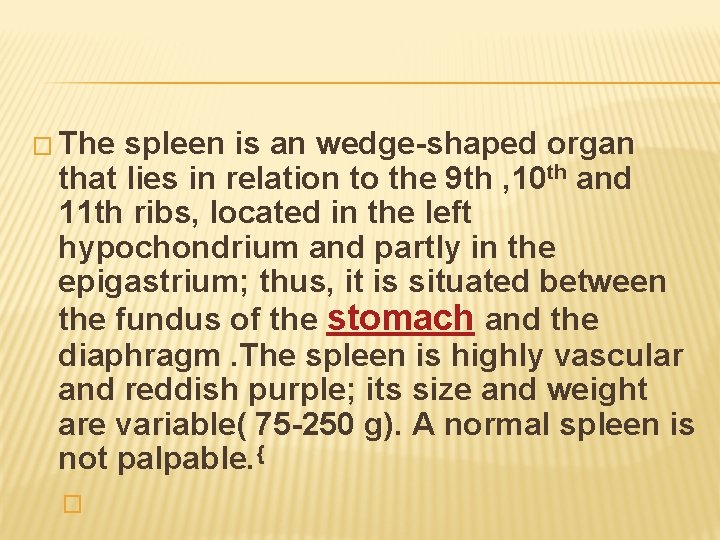 � The spleen is an wedge-shaped organ that lies in relation to the 9