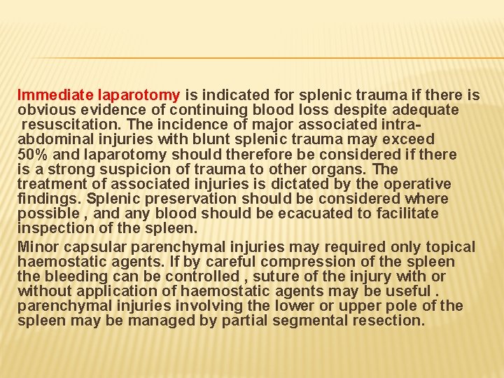 Immediate laparotomy is indicated for splenic trauma if there is obvious evidence of continuing