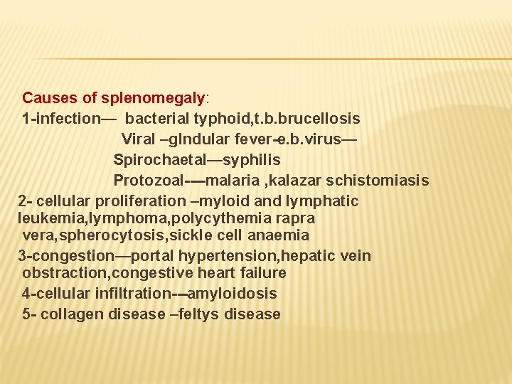 Causes of splenomegaly: 1 -infection— bacterial typhoid, t. b. brucellosis Viral –glndular fever-e. b.