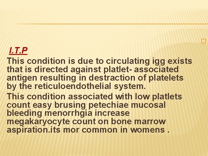  I. T. P This condition is due to circulating igg exists that is