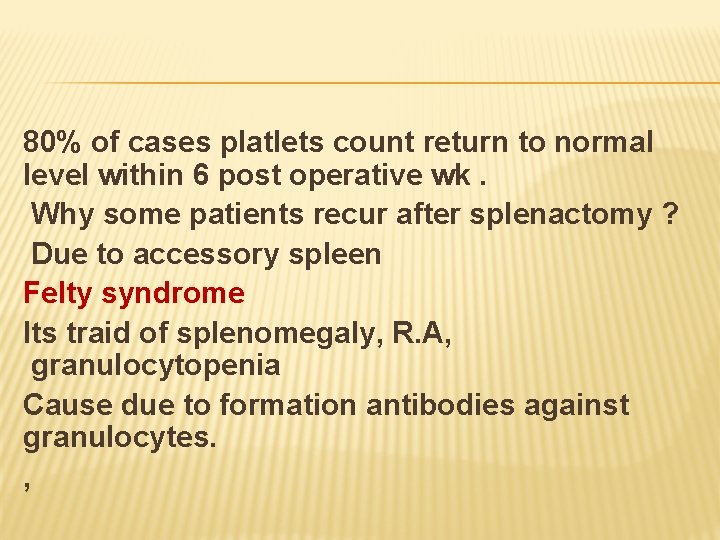 80% of cases platlets count return to normal level within 6 post operative wk.