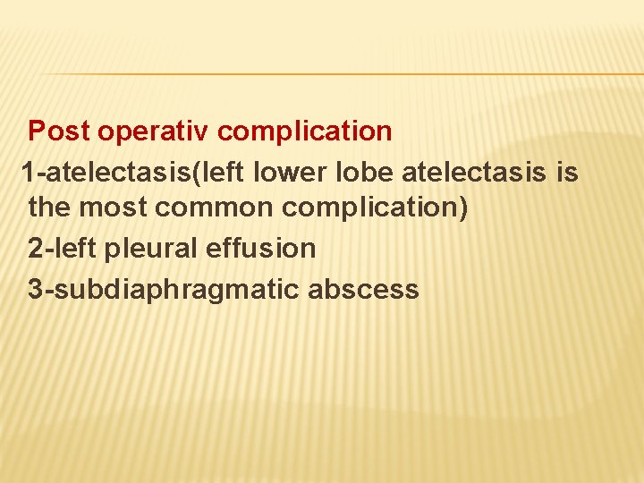 Post operativ complication 1 -atelectasis(left lower lobe atelectasis is the most common complication) 2