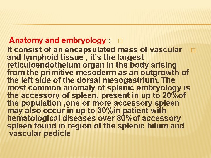 Anatomy and embryology : � It consist of an encapsulated mass of vascular �