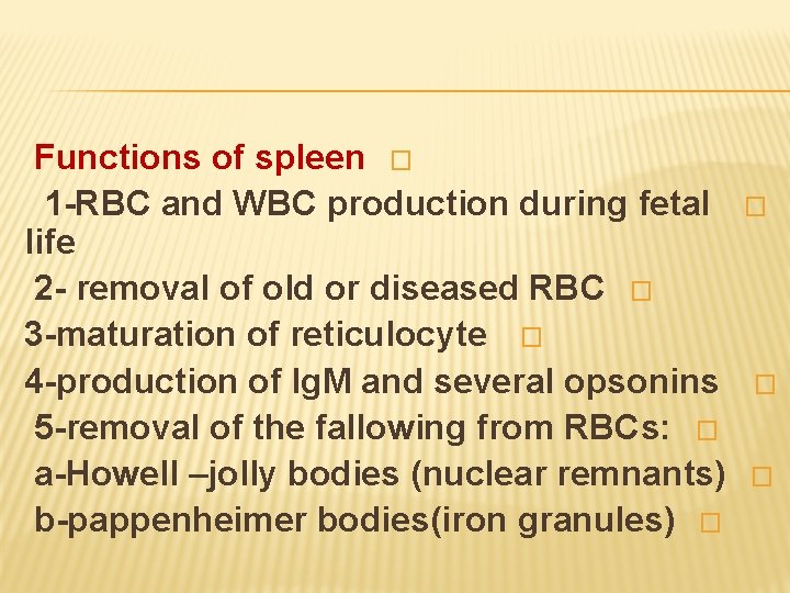 Functions of spleen � 1 -RBC and WBC production during fetal life 2 -