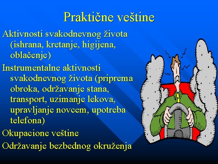 Praktične veštine Aktivnosti svakodnevnog života (ishrana, kretanje, higijena, oblačenje) Instrumentalne aktivnosti svakodnevnog života (priprema