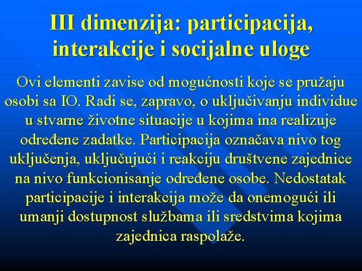 III dimenzija: participacija, interakcije i socijalne uloge Ovi elementi zavise od mogućnosti koje se