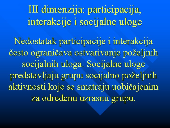 III dimenzija: participacija, interakcije i socijalne uloge Nedostatak participacije i interakcija često ograničava ostvarivanje