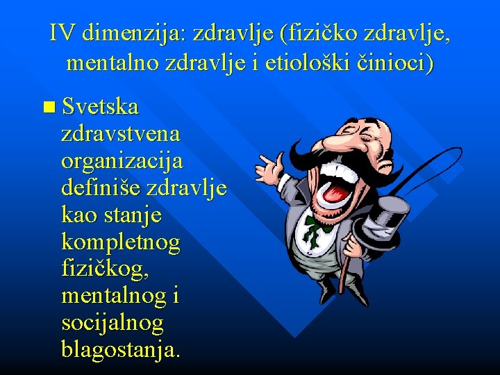 IV dimenzija: zdravlje (fizičko zdravlje, mentalno zdravlje i etiološki činioci) n Svetska zdravstvena organizacija