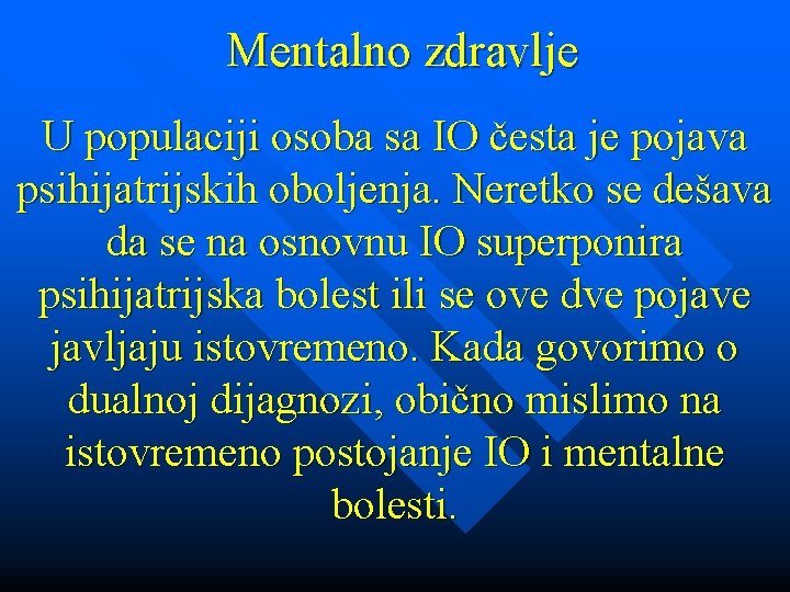 Mentalno zdravlje U populaciji osoba sa IO česta je pojava psihijatrijskih oboljenja. Neretko se