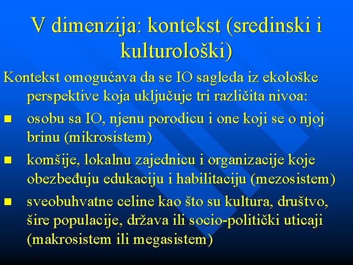 V dimenzija: kontekst (sredinski i kulturološki) Kontekst omogućava da se IO sagleda iz ekološke