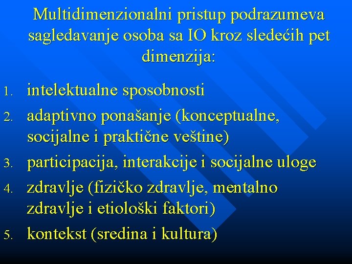 Multidimenzionalni pristup podrazumeva sagledavanje osoba sa IO kroz sledećih pet dimenzija: 1. 2. 3.