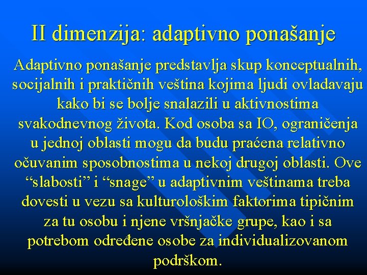 II dimenzija: adaptivno ponašanje Adaptivno ponašanje predstavlja skup konceptualnih, socijalnih i praktičnih veština kojima