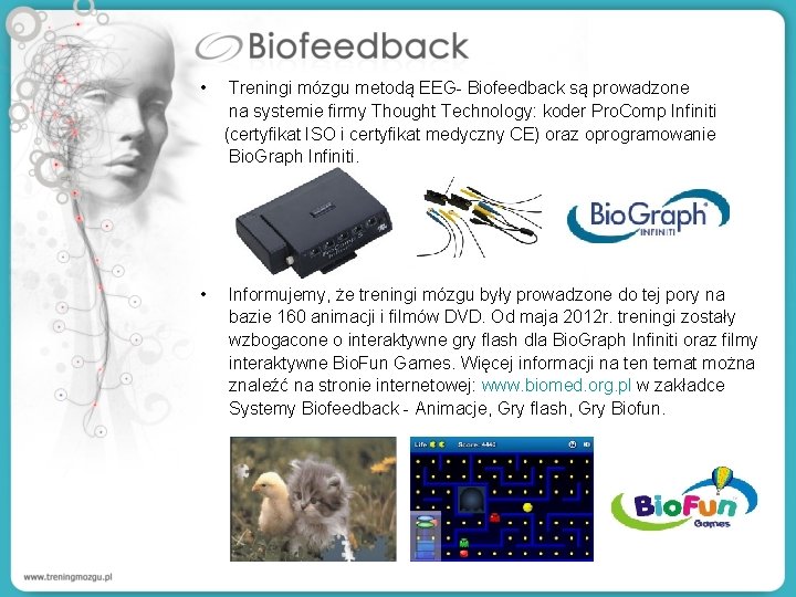  • Treningi mózgu metodą EEG- Biofeedback są prowadzone na systemie firmy Thought Technology: