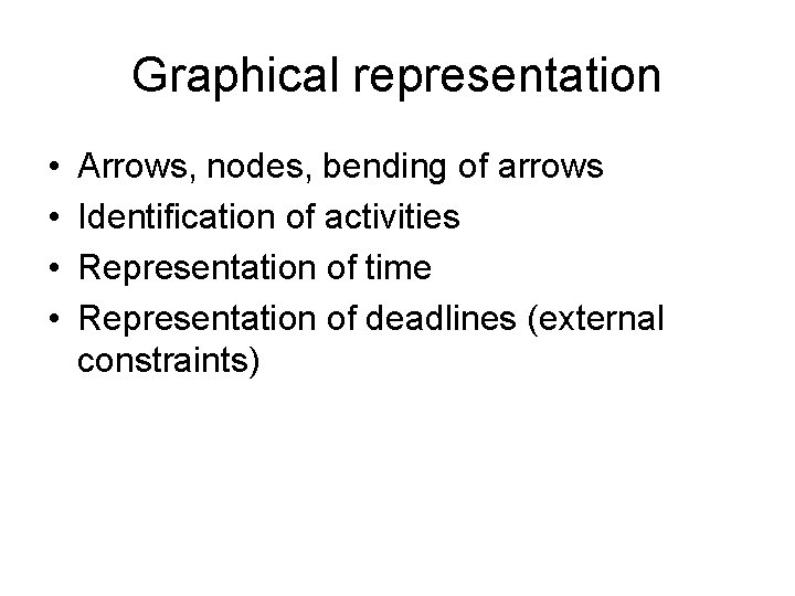Graphical representation • • Arrows, nodes, bending of arrows Identification of activities Representation of