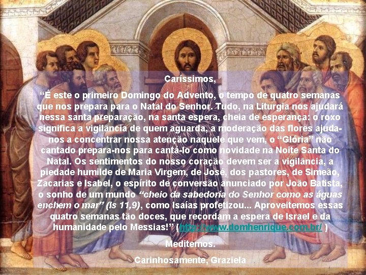 Caríssimos, “É este o primeiro Domingo do Advento, o tempo de quatro semanas que