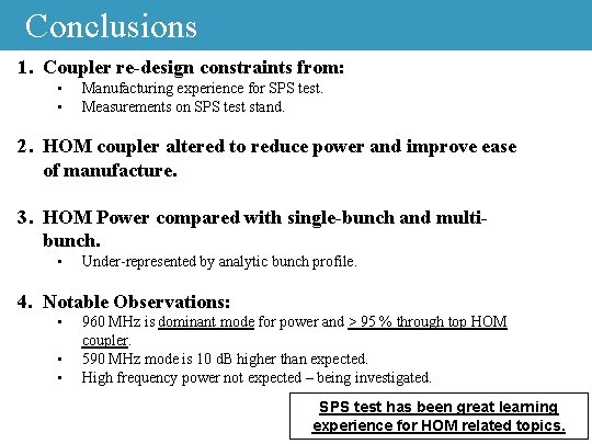 Conclusions 1. Coupler re-design constraints from: • • Manufacturing experience for SPS test. Measurements