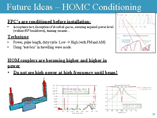 Future Ideas – HOMC Conditioning FPC’s are conditioned before installation: • Acceptance test, desorption