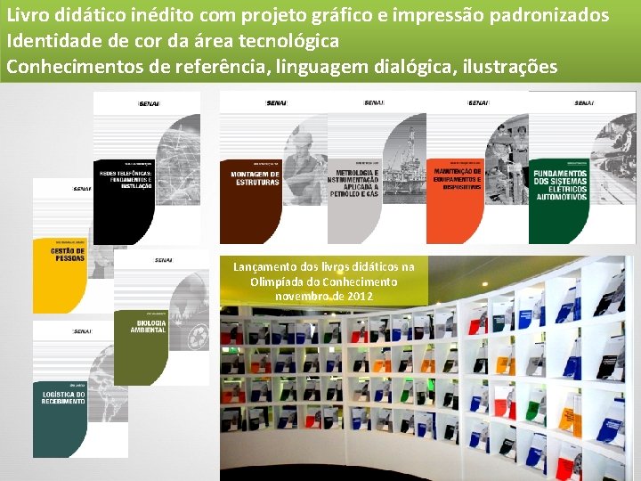 Livro didático inédito com projeto gráfico e impressão padronizados Identidade de cor da área