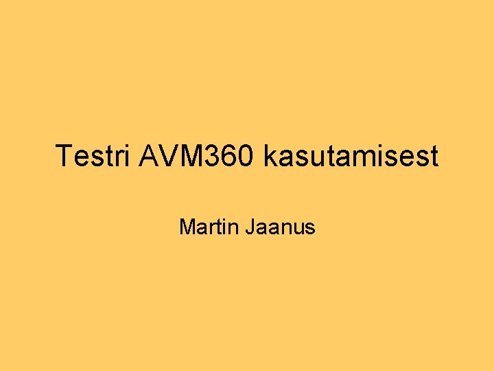 Testri AVM 360 kasutamisest Martin Jaanus Testri AVM 360 kasutamisest Martin Jaanus