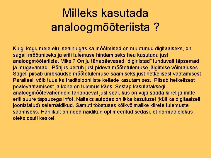 Milleks kasutada analoogmõõteriista ? Kuigi kogu meie elu, sealhulgas ka mõõtmised on muutunud digitaalseks, Milleks kasutada analoogmõõteriista ? Kuigi kogu meie elu, sealhulgas ka mõõtmised on muutunud digitaalseks,