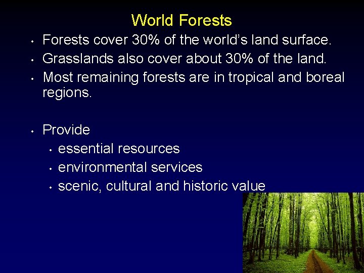 World Forests • • Forests cover 30% of the world’s land surface. Grasslands also