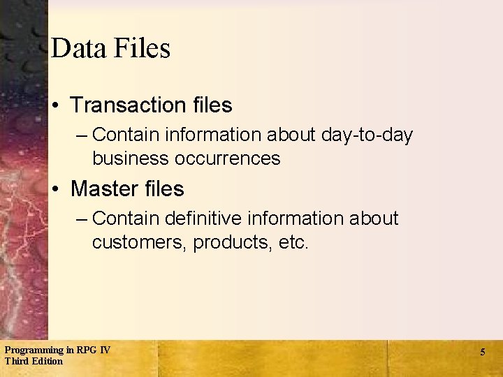 Data Files • Transaction files – Contain information about day-to-day business occurrences • Master