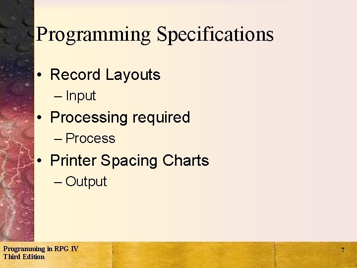 Programming Specifications • Record Layouts – Input • Processing required – Process • Printer