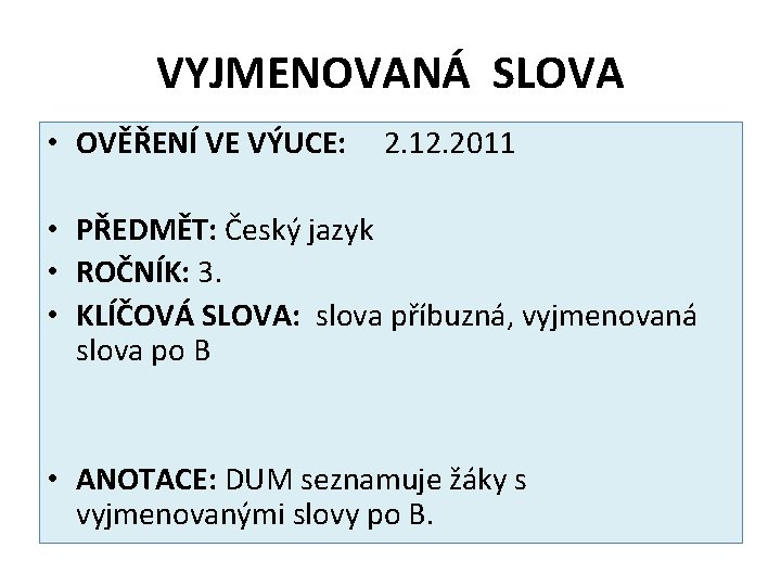 VYJMENOVANÁ SLOVA • OVĚŘENÍ VE VÝUCE: 2. 12. 2011 • PŘEDMĚT: Český jazyk •