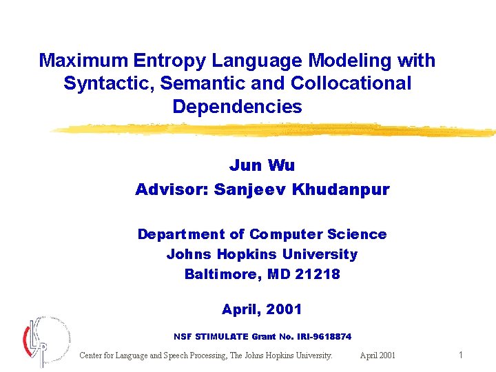 Maximum Entropy Language Modeling with Syntactic, Semantic and Collocational Dependencies Jun Wu Advisor: Sanjeev