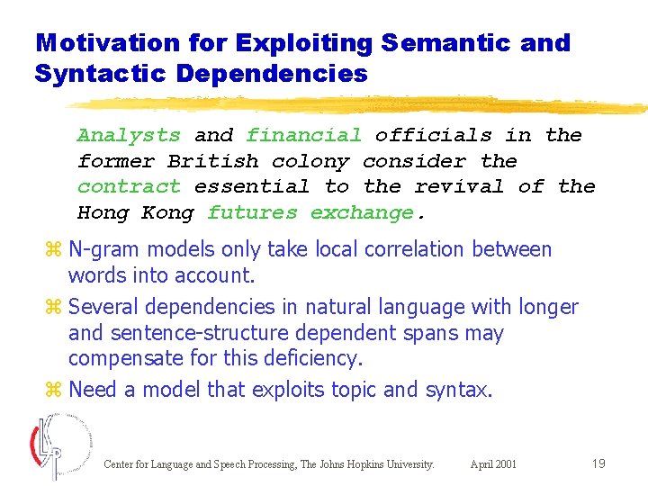 Motivation for Exploiting Semantic and Syntactic Dependencies Analysts and financial officials in the former