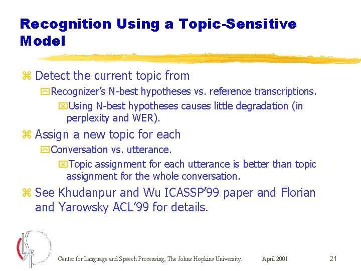 Recognition Using a Topic-Sensitive Model z Detect the current topic from y Recognizer’s N-best