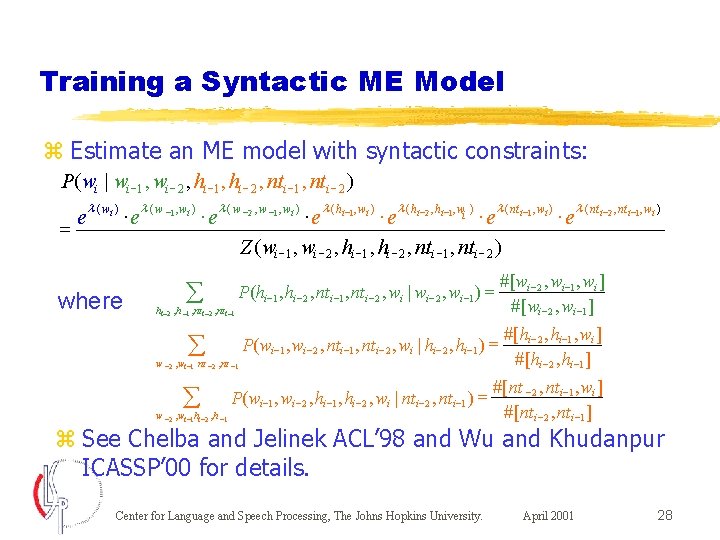 Training a Syntactic ME Model z Estimate an ME model with syntactic constraints: P