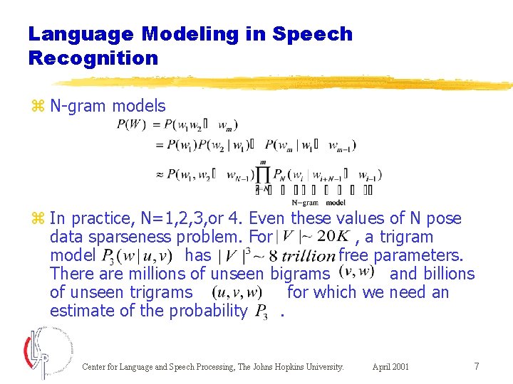 Language Modeling in Speech Recognition z N-gram models z In practice, N=1, 2, 3,