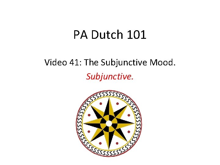 PA Dutch 101 Video 41: The Subjunctive Mood. Subjunctive. 