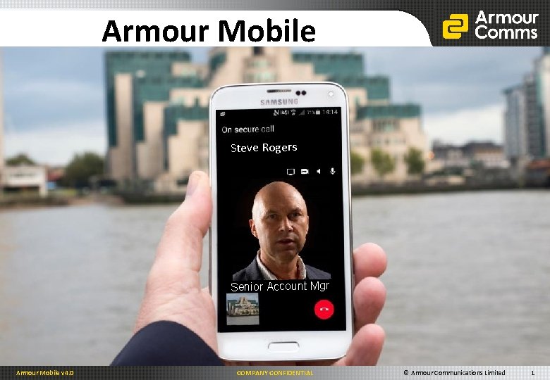 Armour Mobile Steve Rogers Senior Account Mgr Armour Mobile v 4. 0 COMPANY CONFIDENTIAL