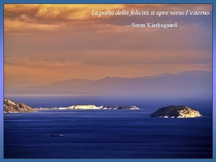 La porta della felicità si apre verso l’esterno. —Søren Kierkegaard 