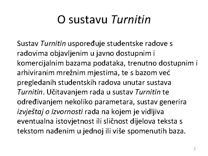 O sustavu Turnitin Sustav Turnitin uspoređuje studentske radove s radovima objavljenim u javno dostupnim