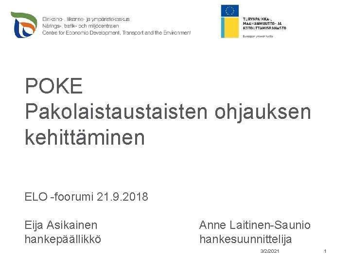 POKE Pakolaistaustaisten ohjauksen kehittäminen ELO -foorumi 21. 9. 2018 Eija Asikainen hankepäällikkö Anne Laitinen-Saunio