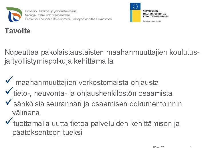 Tavoite Nopeuttaa pakolaistaustaisten maahanmuuttajien koulutusja työllistymispolkuja kehittämällä ü maahanmuuttajien verkostomaista ohjausta ütieto-, neuvonta- ja