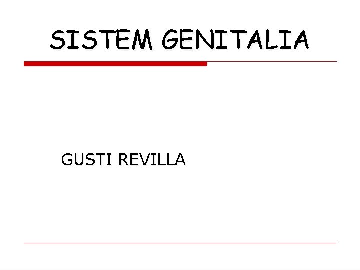 SISTEM GENITALIA GUSTI REVILLA 