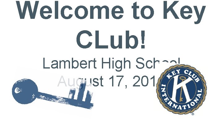 Welcome to Key CLub! Lambert High School August 17, 2017 