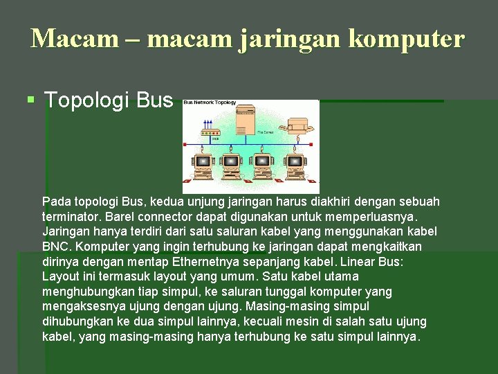 Macam – macam jaringan komputer § Topologi Bus Pada topologi Bus, kedua unjung jaringan