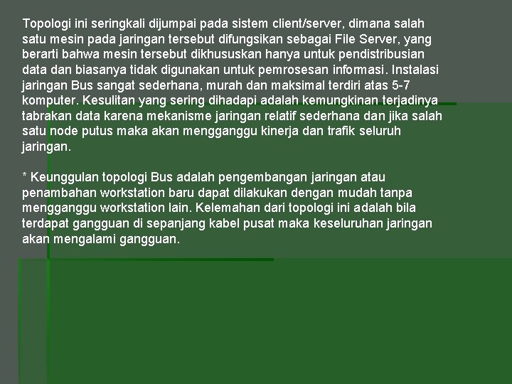 Topologi ini seringkali dijumpai pada sistem client/server, dimana salah satu mesin pada jaringan tersebut