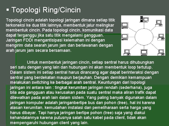 § Topologi Ring/Cincin Topologi cincin adalah topologi jaringan dimana setiap titik terkoneksi ke dua