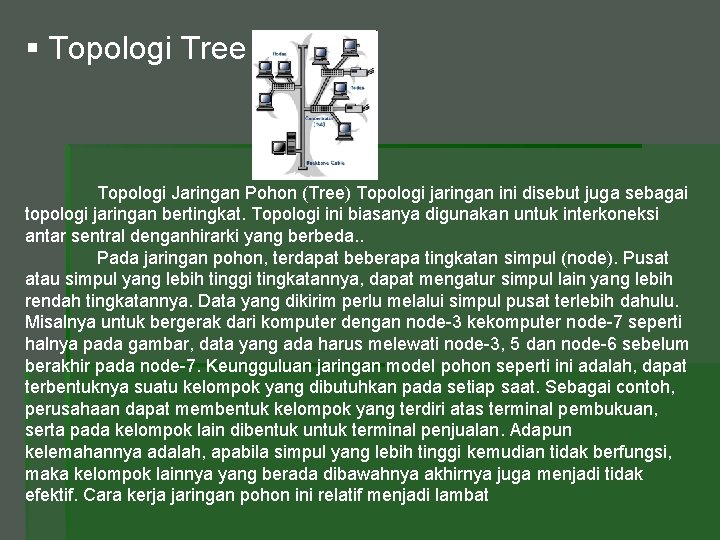 § Topologi Tree Topologi Jaringan Pohon (Tree) Topologi jaringan ini disebut juga sebagai topologi