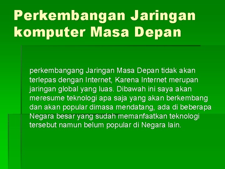 Perkembangan Jaringan komputer Masa Depan perkembangang Jaringan Masa Depan tidak akan terlepas dengan Internet,