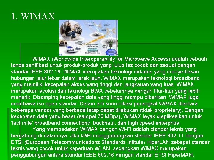 1. WIMAX Wi. MAX (Worldwide Interoperability for Microwave Access) adalah sebuah tanda sertifikasi untuk