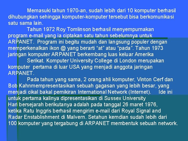 Memasuki tahun 1970 -an, sudah lebih dari 10 komputer berhasil dihubungkan sehingga komputer-komputer tersebut