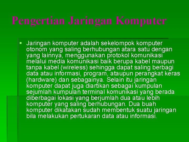 Pengertian Jaringan Komputer § Jaringan komputer adalah sekelompok komputer otonom yang saling berhubungan atara